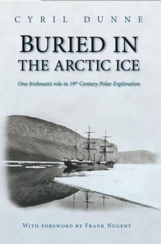 Бумажная книга «Buried in the Arctic Ice: One Irishman's Role in 19th Century Polar Exploration», автор Сирил Данн - фото №1