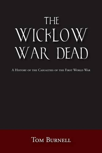 Бумажная книга «The Wicklow War Dead: A History of the Casualties of the First World War», автор Том Бернелл - фото №1