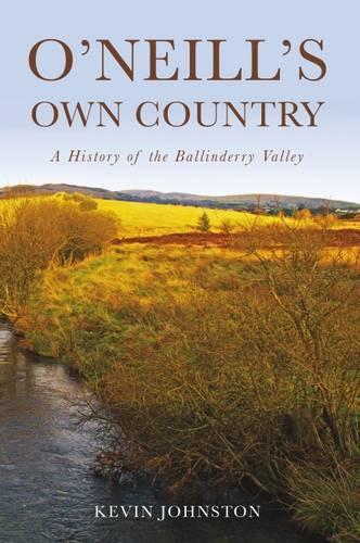 Бумажная книга «O'Neill's Own Country: A History of the Ballinderry Valley», автор Кевин Джонстон - фото №1