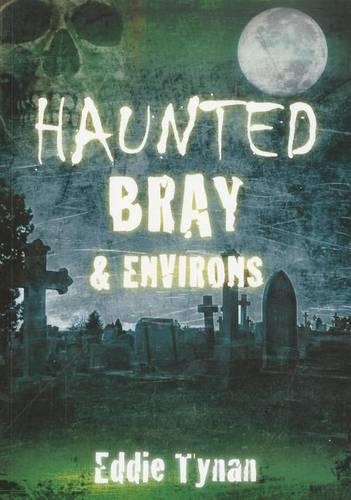 Паперова книга «Haunted Bray and Environs», автор Едді Тайнан - фото №1