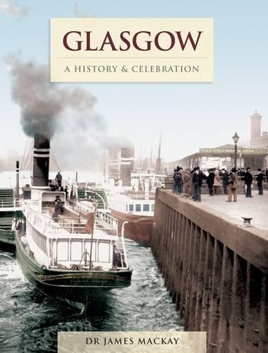 Бумажная книга «Glasgow - A History And Celebration», автор Джеймс Маккей - фото №1