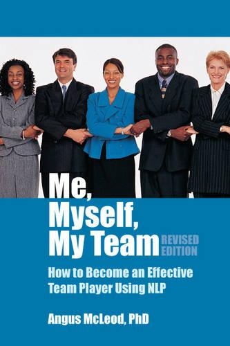 Бумажная книга «Me, Myself, My Team: How to Become an Effective Team Player Using NLP», автор Ангус Маклауд - фото №1