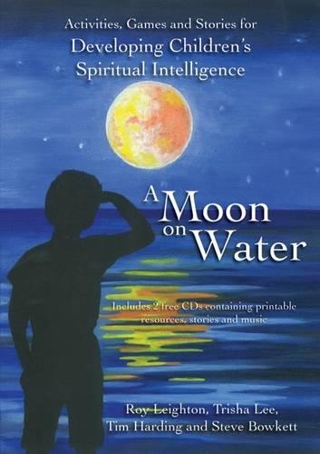 Бумажная книга «A Moon on Water: Activities, Games & Stories for Developing Children's Spiritual Intelligence», авторов Рой Лейтон, Стив Боукетт, Тим Хардинг, Триша Ли - фото №1