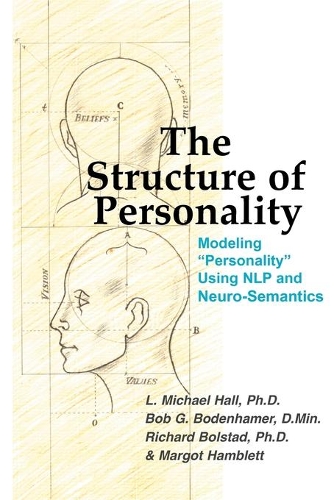 Бумажная книга «The Structure of Personality: Modelling "Personality" Using NLP and Neuro-Semantics», авторов Боб Боденхамер, Л Майкл Холл, Ричард Болстад - фото №1