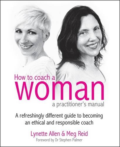 Бумажная книга «How To Coach A Woman - A Practitioners Manual: A refreshingly different guide to becoming an ethical and responsible coach», авторов Линетт Аллен, Мег Рид - фото №1