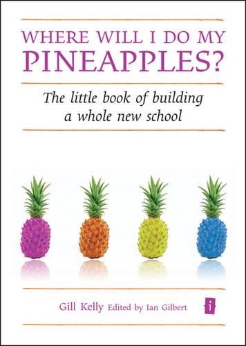 [object Object] «Where will I do my Pineapples?: The Little Book of Building a Whole New School», автор Гилл Келли - фото №1