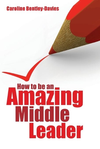 Бумажная книга «How to be an Amazing Middle Leader», автор Кэролайн Бентли-Дэвис - фото №1