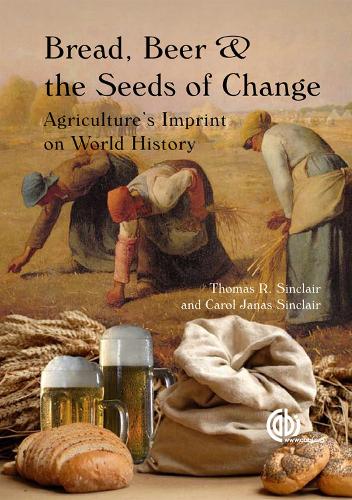 Паперова книга «Bread, Beer and the Seeds of Change: Agriculture's Imprint on World History», авторів Керол Сінклер, Томас Сінклер - фото №1