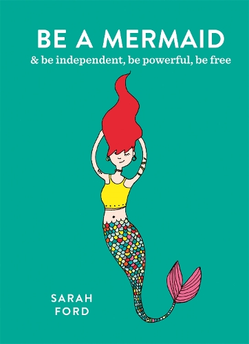 Паперова книга «Be a Mermaid: & be independent, be powerful, be free», автор Сара Форд - фото №1