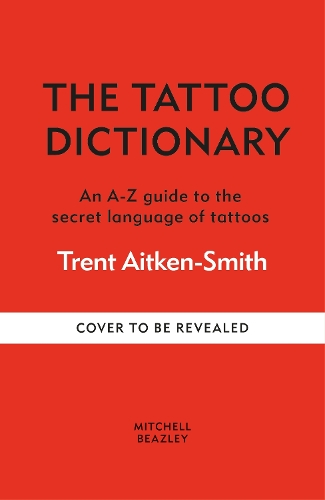 Паперова книга «The Tattoo Dictionary: An A-Z guide to the secret language of tattoos», авторів Ешлі Тайсон, Трент Ейткен-Сміт - фото №1