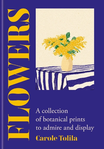 Паперова книга «Flowers: A collection of botanical prints to admire and display», автор Кароль Толіла - фото №1