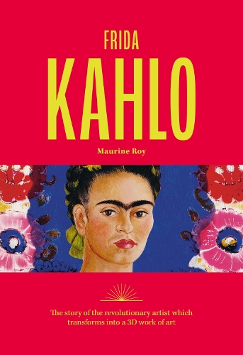 Бумажная книга «Frida Kahlo: The story of the revolutionary artist which transforms into a 3D work of art», автор Морин Рой - фото №1