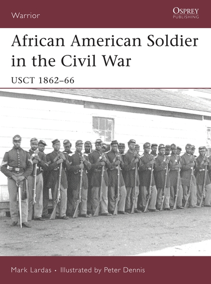 Паперова книга «African American Soldier in the Civil War: USCT 1862–66», автор Марк Лардас - фото №1