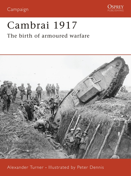 Бумажная книга «Cambrai 1917: The birth of armoured warfare», автор Александер Тернер - фото №1