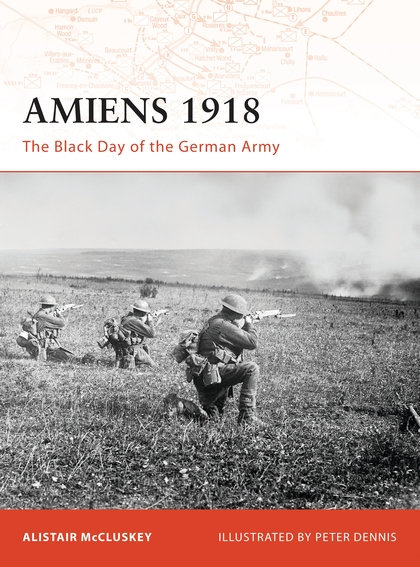 Бумажная книга «Amiens 1918. The Black Day of the German Army», автор Алистер МакКласки - фото №1