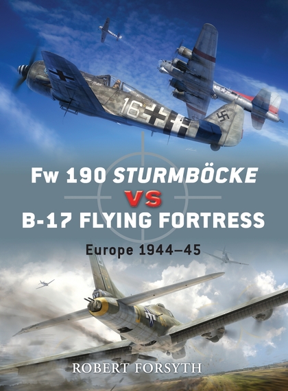 Бумажная книга «Fw 190 Sturmböcke vs B-17 Flying Fortress: Europe 1944–45», автор Роберт Форсайт - фото №1