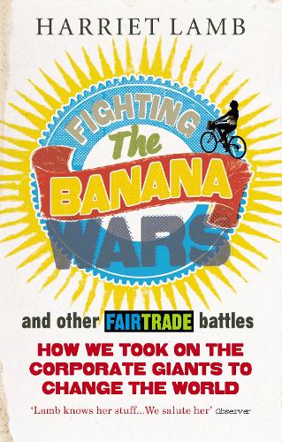 Паперова книга «Fighting the Banana Wars and Other Fairtrade Battles», автор Гарріет Лемб - фото №1