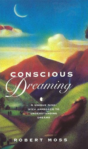Бумажная книга «Conscious Dreaming : A Unique Nine-Step Approach to Understanding Dreams», автор Роберт Мосс - фото №1