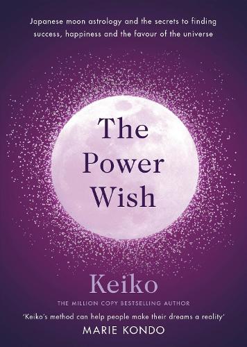 Бумажная книга «The Power Wish: Japanese moon astrology and the secrets to finding success, happiness and the favour of the universe», автор Keiko - фото №1