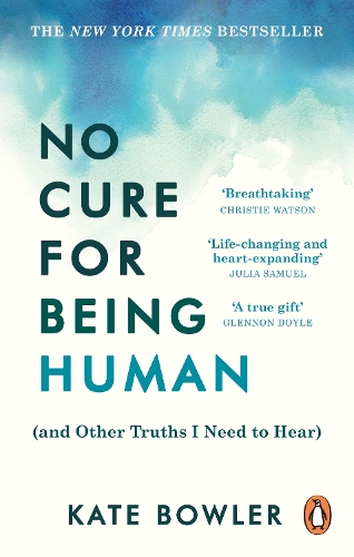 Бумажная книга «No Cure for Being Human: (and Other Truths I Need to Hear)», автор Кейт Боулер - фото №1