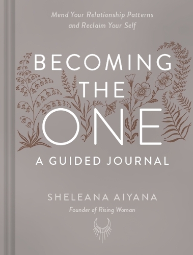 Бумажная книга «Becoming the One: A Guided Journal: Mend Your Relationship Patterns and Reclaim Your Self», автор Шелина Айяна - фото №1