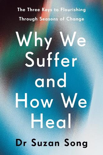 Бумажная книга «Why We Suffer and How We Heal: The Three Keys to Flourishing Through Life's Challenges», автор Сьюзан Сон - фото №1