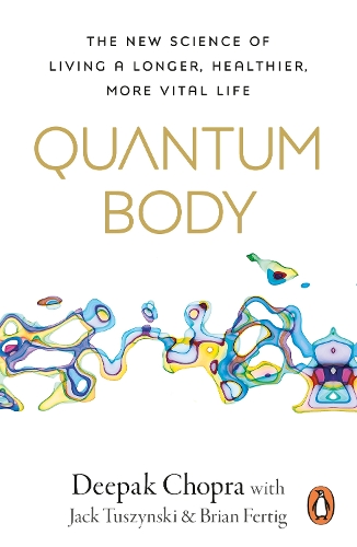 Бумажная книга «Quantum Body: The New Science of Living a Longer, Healthier, More Vital Life», автор Дипак Чопра - фото №1