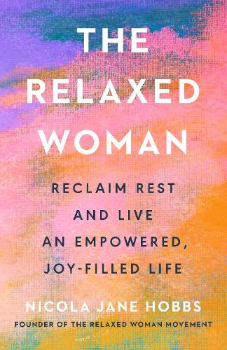 Бумажная книга «The Relaxed Woman: Reclaim Rest and Live an Empowered, Joy-filled Life», автор Никола Джейн Хоббс - фото №1