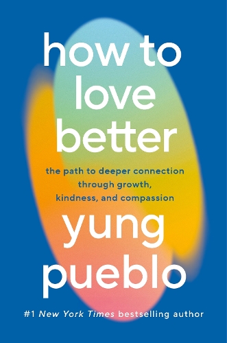 Бумажная книга «How To Love Better: The Path to Deeper Connection Through Growth, Kindness and Compassion», автор Юнг Пуэбло - фото №1