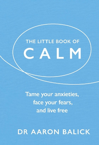Бумажная книга «The Little Book of Calm: Tame Your Anxieties, Face Your Fears, and Live Free», автор Аарон Балик - фото №1