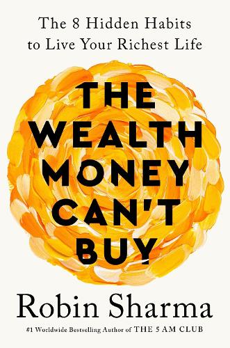 Бумажная книга «The Wealth Money Can't Buy: The 8 Hidden Habits to Live Your Richest Life», автор Робин Шарма - фото №1