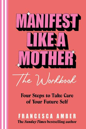 Paper book «Manifest Like a Mother – The Workbook: 4-steps to take care of your future self», author Francesca Amber - фото №1
