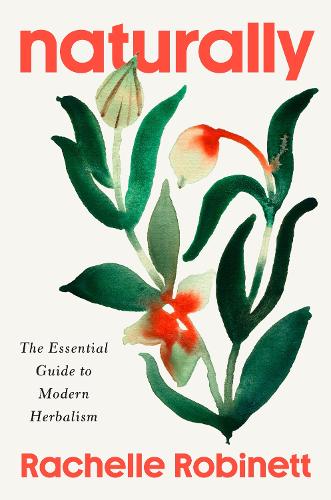Бумажная книга «Naturally: The Essential Guide to Modern Herbalism», автор Рэйчел Робинетт - фото №1