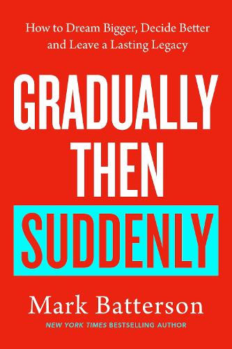 Паперова книга «Gradually, then Suddenly: The Lost Art of Little Decisions, Big Dreams and a Long Legacy», автор Марк Баттерсон - фото №1