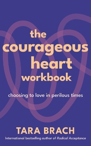 Бумажная книга «The Courageous Heart Workbook: Choosing to Love in Perilous Times», автор Тара Брэч - фото №1
