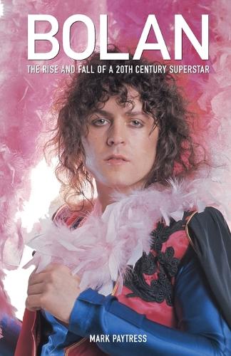 Бумажная книга «Bolan: The Rise and Fall of a 20th Century Superstar», автор Марк Пэйтресс - фото №1