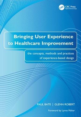 Паперова книга «Bringing User Experience to Healthcare Improvement: The Concepts, Methods and Practices of Experience-Based Design», авторів Гленн Роберт, Пол Бейт - фото №1