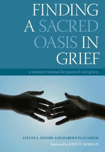 Бумажная книга «Finding a Sacred Oasis in Grief: A Resource Manual for Pastoral Care Givers», авторов Гарольд Иван Смит, Стивен Джефферс - фото №1