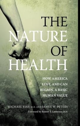 Бумажная книга «The Nature of Health: How America Lost, and Can Regain, a Basic Human Value», авторов Джеймс Питерс, Майкл Файн - фото №1