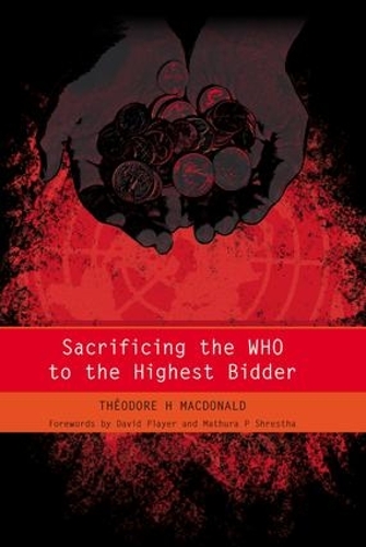 Бумажная книга «Sacrificing the WHO to the Highest Bidder», авторов Джеймс Рафтери, Теодор Макдональд - фото №1