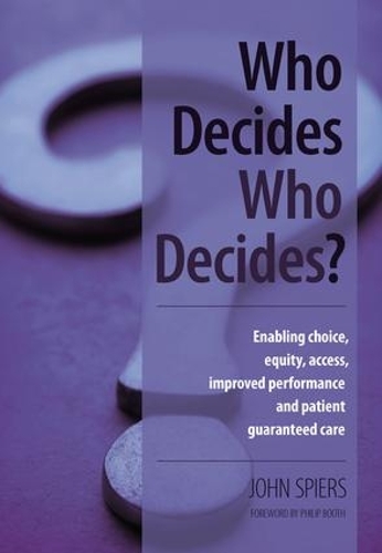 Бумажная книга «Who Decides Who Decides?: Enabling Choice, Equity, Access, Improved Performance and Patient Guaranteed Care», авторов Джон Спирс, Нил Рассел, Филип Бут - фото №1