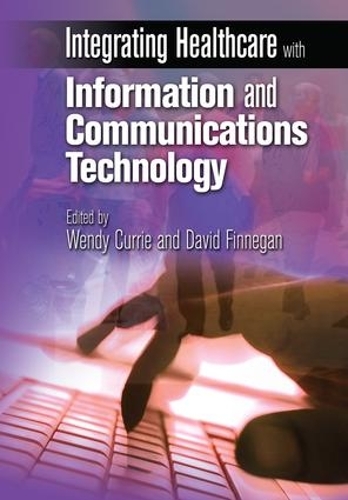 Бумажная книга «Integrating Healthcare with Information and Communications Technology», авторов Дэвид Финнеган, Венди Карри - фото №1