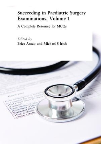 Бумажная книга «Succeeding in Paediatric Surgery Examinations, Volume 1: A Complete Resource for MCQs», авторов Брайс Антао, Майкл С. Айриш - фото №1