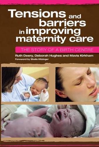 Паперова книга «Tensions and Barriers in Improving Maternity Care: The Story of a Birth Centre», авторів Дебора Г'юз, Мейвіс Кіркхем, Рут Дері - фото №1