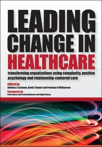 Бумажная книга «Leading Change in Healthcare: Transforming Organizations Using Complexity, Positive Psychology and Relationship-Centered Care», авторов Энтони Л. Сучман, Дэвид Дж. Слюйтер, Пенелопа Р. Уильямсон - фото №1