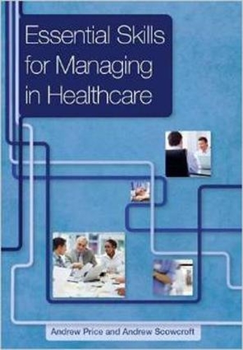 Бумажная книга «Essential Skills for Managing in Healthcare», авторов Эндрю Прайс, Эндрю Скоукрофт - фото №1