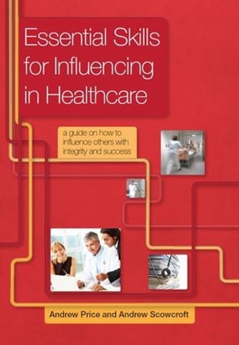 Бумажная книга «Essential Skills for Influencing in Healthcare: A Guide on How to Influence Others with Integrity and Success», авторов Эндрю Скоукрофт, Прайс Эндрю - фото №1