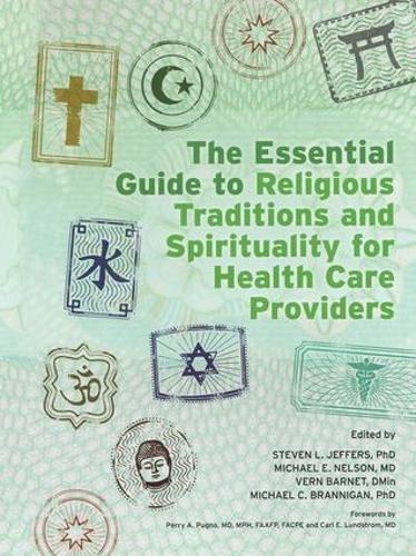 Бумажная книга «The Essential Guide to Religious Traditions and Spirituality for Health Care Providers», авторов Майкл Бранниган, Майкл Нельсон, Стивен Джефферс, Верн Барнет - фото №1