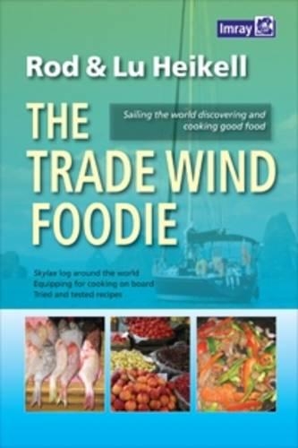 Бумажная книга «The Trade Wind Foodie: Good Food, Cooking and Sailing Around the World», автор Род Хайкелл - фото №1