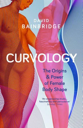 Бумажная книга «Curvology: The Origins and Power of Female Body Shape», автор Дэвид Бейнбридж - фото №1